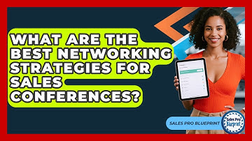 What Are The Best Networking Strategies For Sales Conferences? - Sales Pro Blueprint