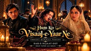 Hum Ko Visaal-e-Yaar Ne | Dar-e-Nijaat OST | Deep Ambient Qawwali | Osaf Fateh Ali Khan