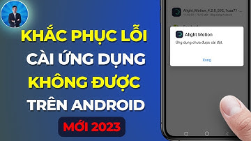 Cách khắc phục lỗi ứng dụng chưa được cài đặt | không cài được ứng dụng trên đt Android - DV Channel
