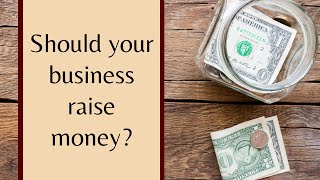 Should your business raise money?