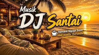 Musik DJ Santai ☕ | Temani Ngopi Sore dan Waktu Bersantai