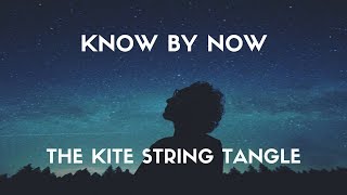 The Kite String Tangle - Know By Now (Lyrics)