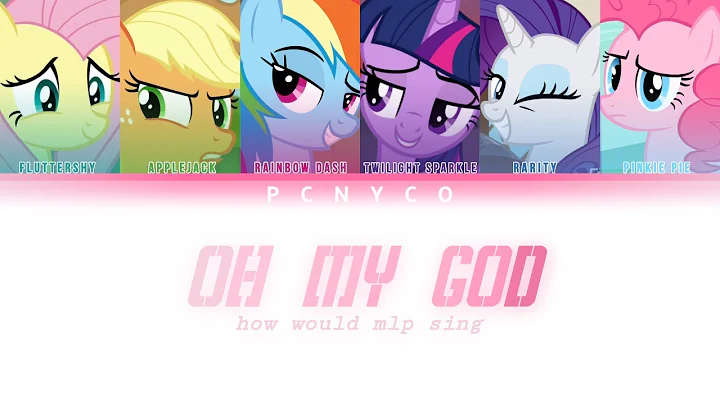 How would the "Mane 6" sing "Oh My God" by (G)-Idle? || MLP Color Coded Lyrics