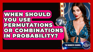 When Should You Use Permutations Or Combinations In Probability? - The Numbers Channel