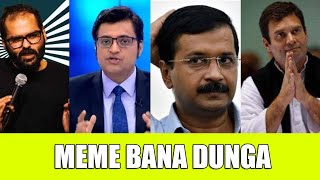 Meme Bana Dunga | Ft. @KunalKamra x Arnab Goswami x Arvind Kejriwal