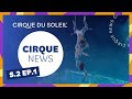 Cirque News | S2E1 | Cirque du Soleil