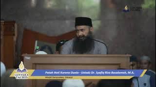 Patah Hati Karena Dunia - Ustadz Dr. Syafiq Riza Basalamah, M.A.