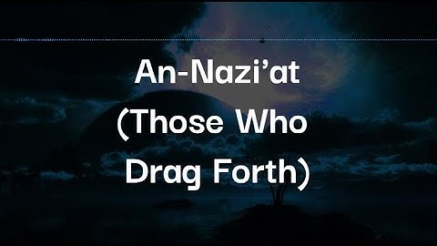 SURAH AN-NAZI'AT (THOSE WHO DRAG FORTH) | سورة النازعات | WITH ENGLISH TRNASLATION