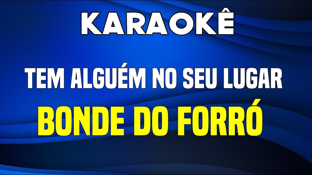 karaokê Tem alguém no seu lugar Bonde Do Forró