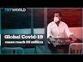 Global Covid-19 cases reach 10 Million