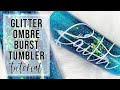 Ombre Burst Tumbler Tutorial