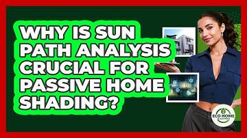 Why Is Sun Path Analysis Crucial For Passive Home Shading? - Eco Home Blueprint
