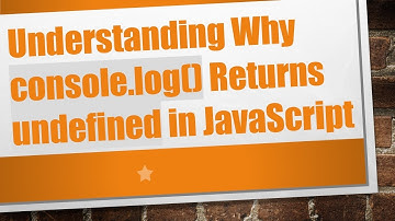 Understanding Why console.log() Returns undefined in JavaScript