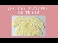 Vestido Princesa em Tricô - Passo a Passo Crys Tricô!