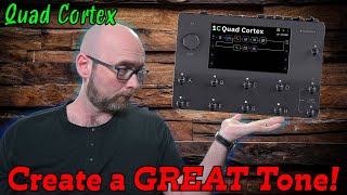 How To Create A GREAT Tone! | Quad Cortex