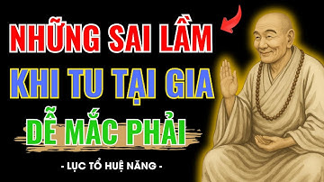 LỤC TỔ HUỆ NĂNG Cảnh Báo: TU KHÔNG ĐÚNG 3 Điều Này CÀNG TU CÀNG KHỔ.