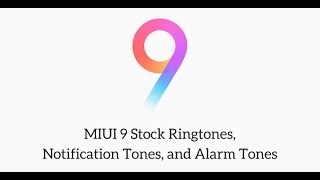 Xiaomi MIUI 9 Stock Ringtones, Notification Tones, Alarm Tones, and UI Sounds