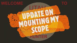 UPDATE ON MOUNTING MY SCOPE