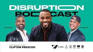 Disruption Podcast with Special Guest: Clifton Prescod #PRESCODPHOTOGRAPHY