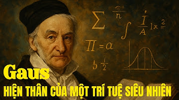 Gauss - Hoàng Tử Của Toán Học & Thiên Tài Được Chúa Trời Chạm Đến