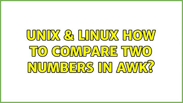 Unix & Linux: How to compare two numbers in awk?