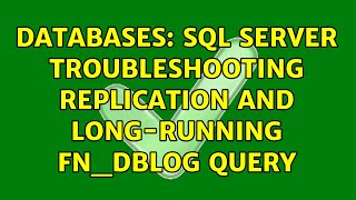 Databases Sql Server Troubleshooting Replication And Long-Running Fndblog Query