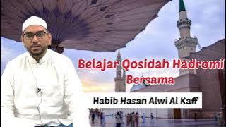 BELAJAR QOSIDAH HADROMI BERSAMA HABIB HASAN ALWI AL KAFF