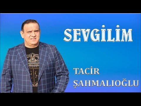 Tacir Sahmalioglu - Sevgilim