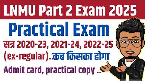 LNMU Part 2 practical exam 2025 (ex-regular), admit card, practical copy, exam center, routine 