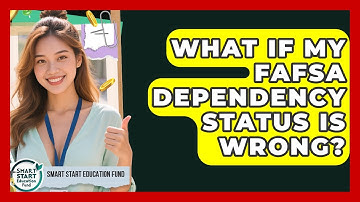 What If My FAFSA Dependency Status Is Wrong? - Smart Start Education Fund
