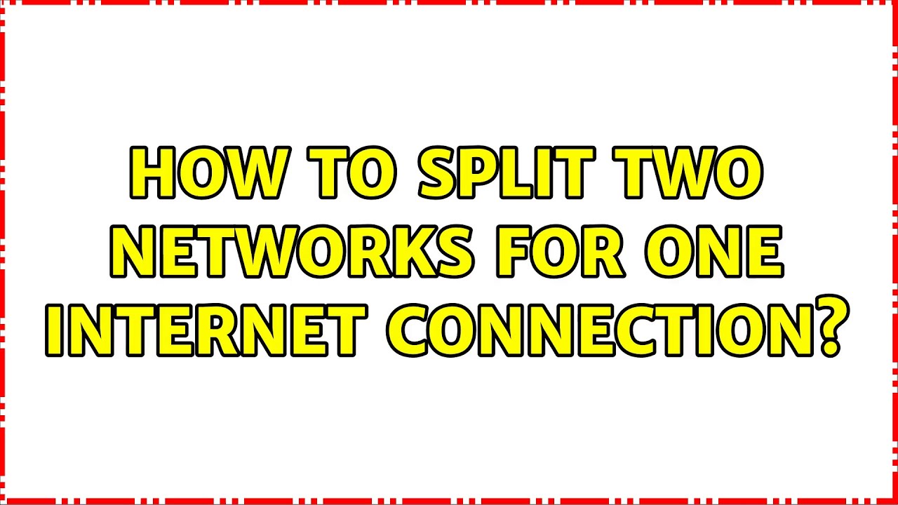 How to split two networks for one Internet connection? (2 Solutions ...