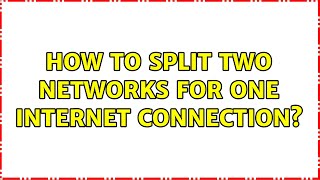 How to split two networks for one Internet connection? (2 Solutions!!) Net Worth