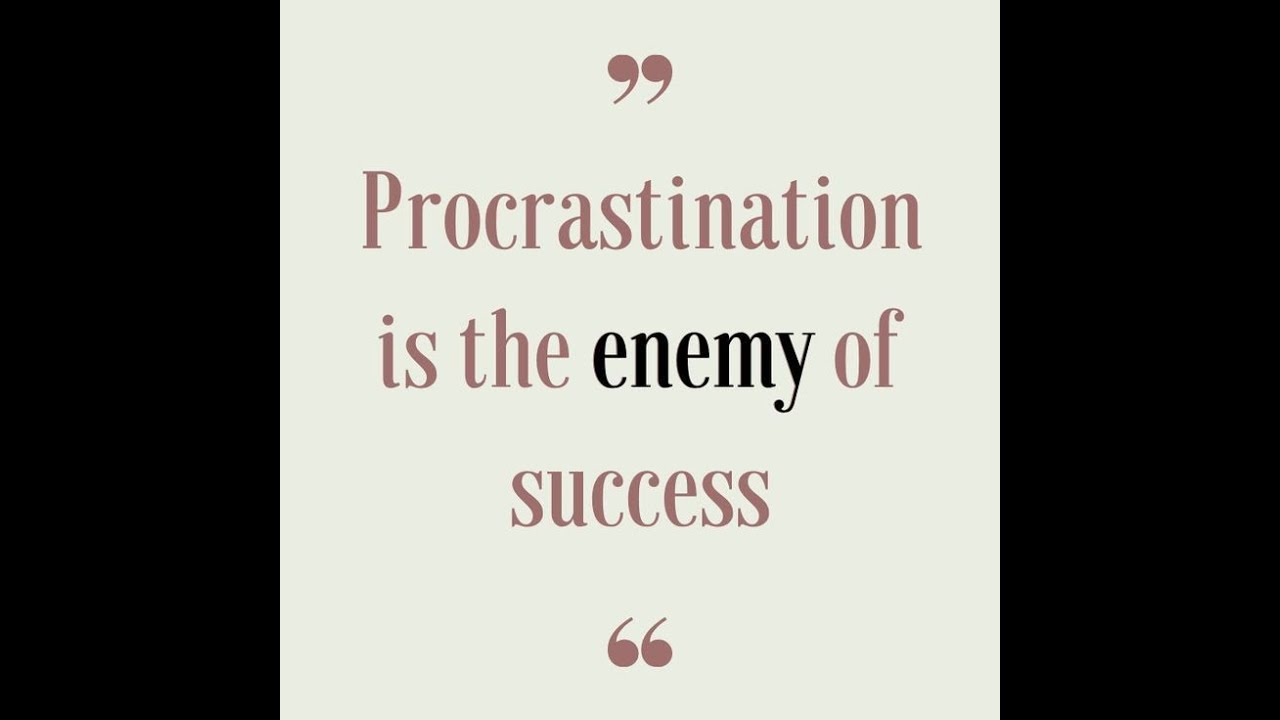 Procrastination is the Enemy of Success YouTube