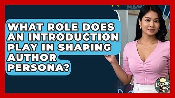 What Role Does An Introduction Play In Shaping Author Persona? - Lexicon Lounge