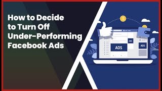 How to Decide to Turn Off Under-Performing Facebook Ads