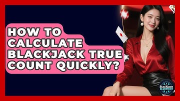 How To Calculate Blackjack True Count Quickly? - The Blackjack Blueprint