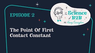 Science of B2B: The Point of First Contact Constant