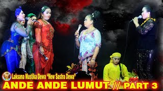 ANDE ANDE LUMUT Janger New Sastra Dewa part 3