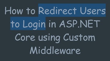 How to Redirect Users to Login in ASP.NET Core using Custom Middleware