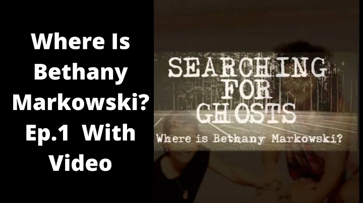 WHERE IS BETHANY MARKOWSKI? Ep. 1 with video from ...