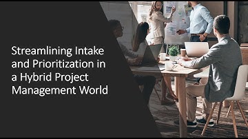 Streamlining Intake and Prioritization in an Hybrid Project Management World