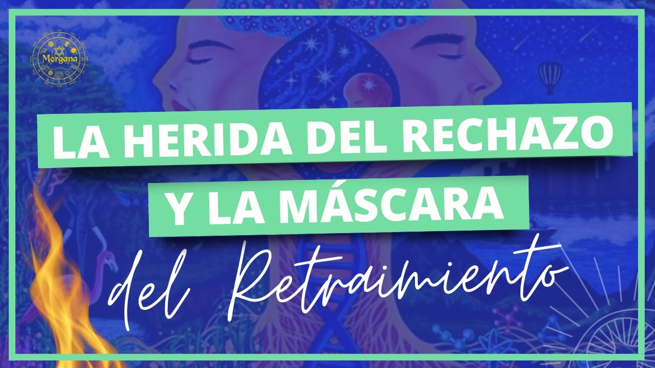 🔥 La Herida del RECHAZO y la máscara de RETRAIMENTO 💥 ☄️Sanar en el
