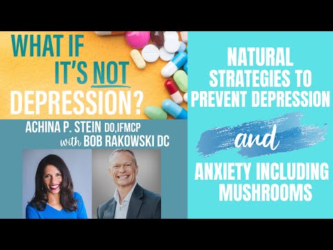 Natural Strategies to Prevent Depression including Mushrooms | Dr. Bob Rakowski  & Dr. Achina Stein