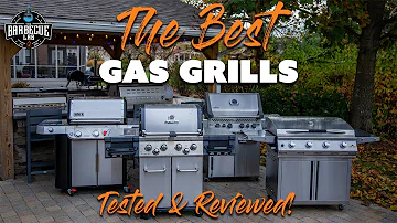 Your Guide to Buying the Best Gas Grill: Tested & Reviewed by Experts