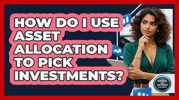How Do I Use Asset Allocation To Pick Investments? - Stock and Options Playbook