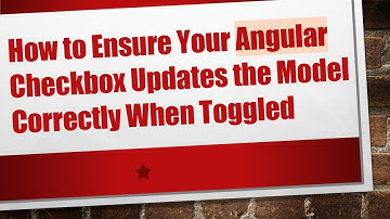 How to Ensure Your Angular Checkbox Updates the Model Correctly When Toggled