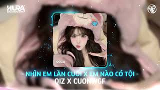 NHÌN EM LẦN CUỐI X EM NÀO CÓ TỘI | QIZ X CUONWGF | NHAC REMIX 2025