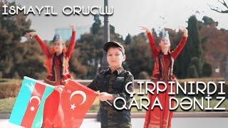 İsmayıl Oruclu - Çırpınırdı Qara Dəniz Resimi