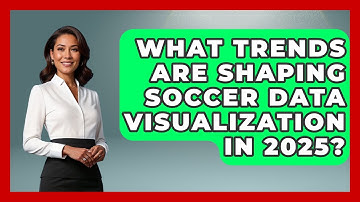 What Trends Are Shaping Soccer Data Visualization in 2025? - Soccer Stats Vault