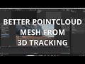 BETTER POINTCLOUD MESH FROM 3D TRACKING in blender